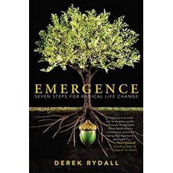  Emergence: Seven Steps for Radical Life Change, Derek Rydall
