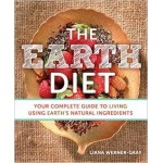 The Earth Diet: Your Complete Guide to Living Using Earth's Natural Ingredients, Liana Werner-Gray 